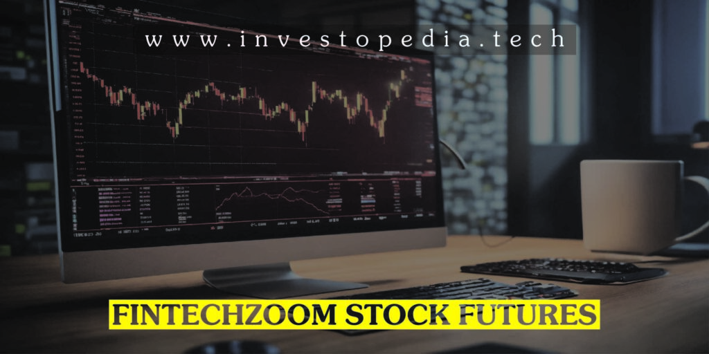 Fintechzoom Stock Futures